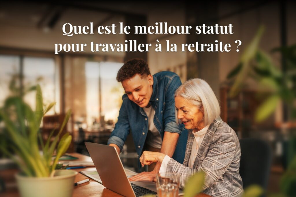 quel est le meilleur statut pour travailler à la retraite