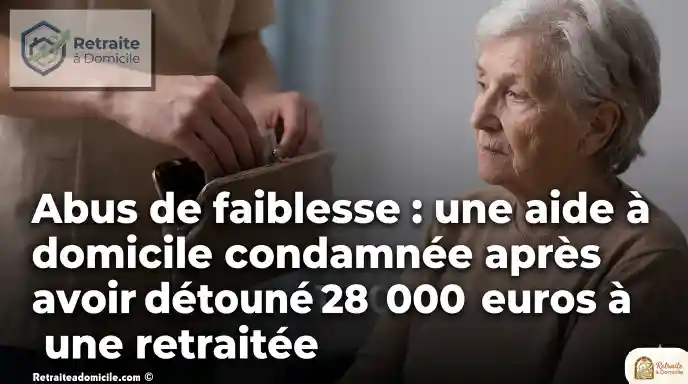 Abus de faiblesse une aide à domicile condamnée après avoir détourné 128 000 euros à une retraitée